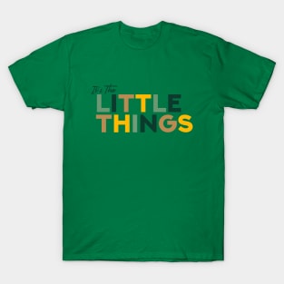 It's The Little Things T-Shirt